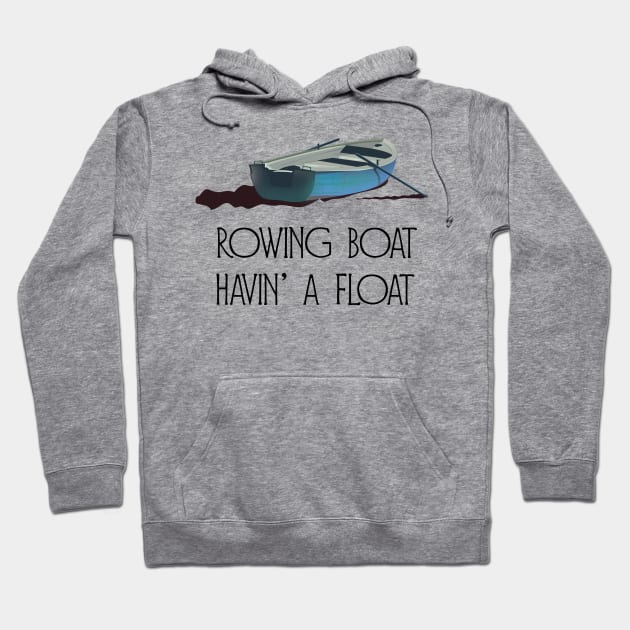 Rowing Boat, Havin' a float Hoodie by nickemporium1